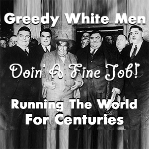 Greedy White Men