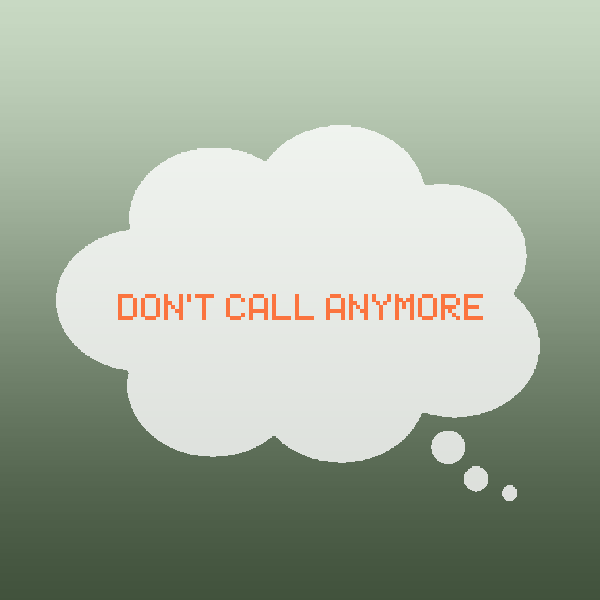 Don't call anymore.