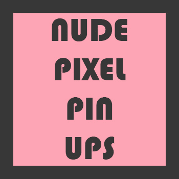 Nude Pixel Pin Ups