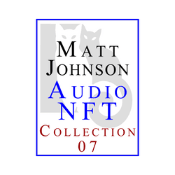 Matt Johnson Audio NFT ~ Collection 07 collection image