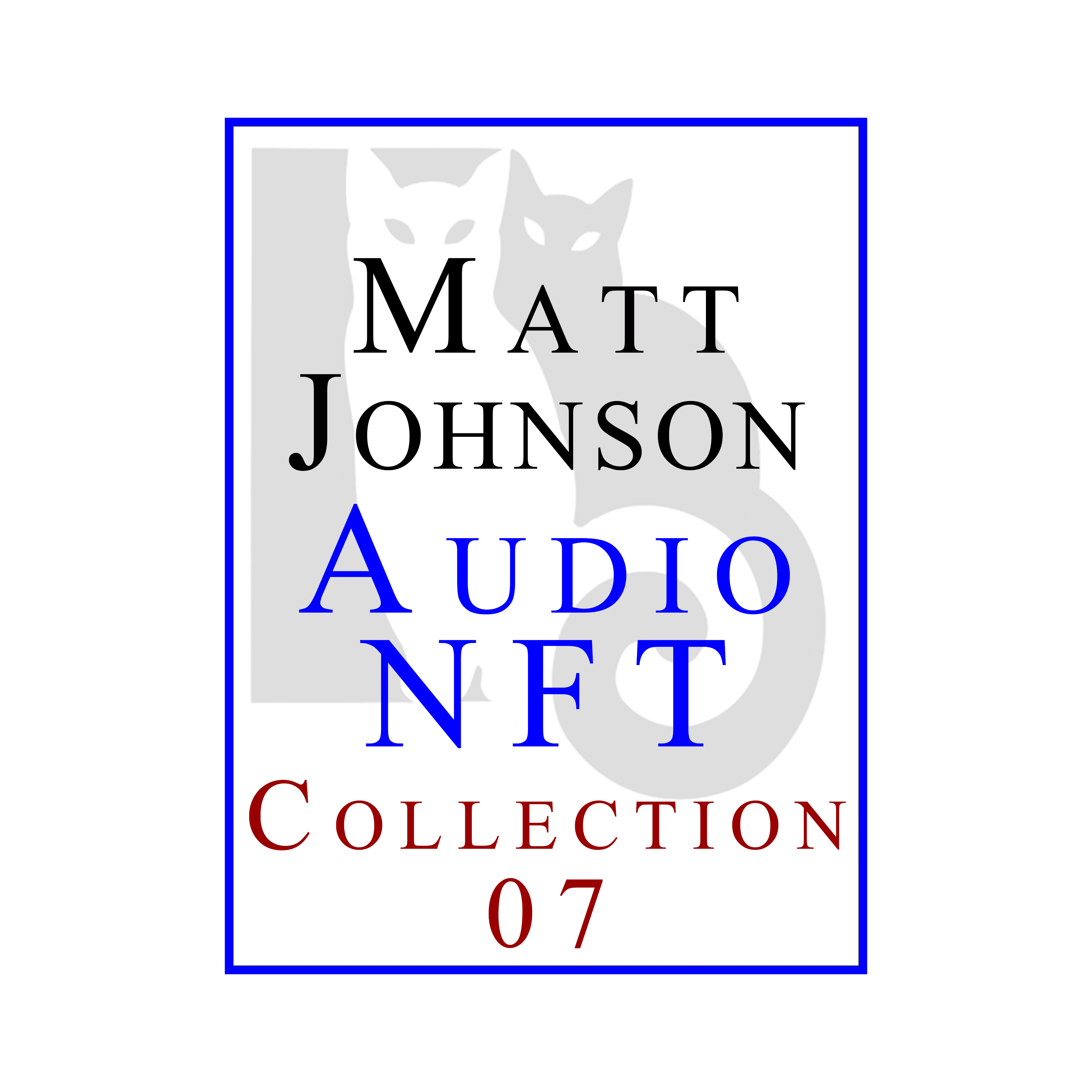Matt Johnson Audio NFT ~ Collection 07