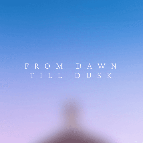 From Dawn Till Dusk