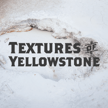 Textures of Yellowstone