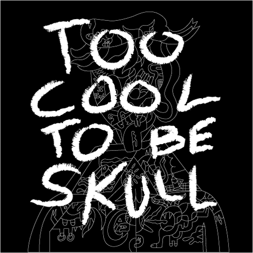 Too Cool to be Skull ( 2C2BS )