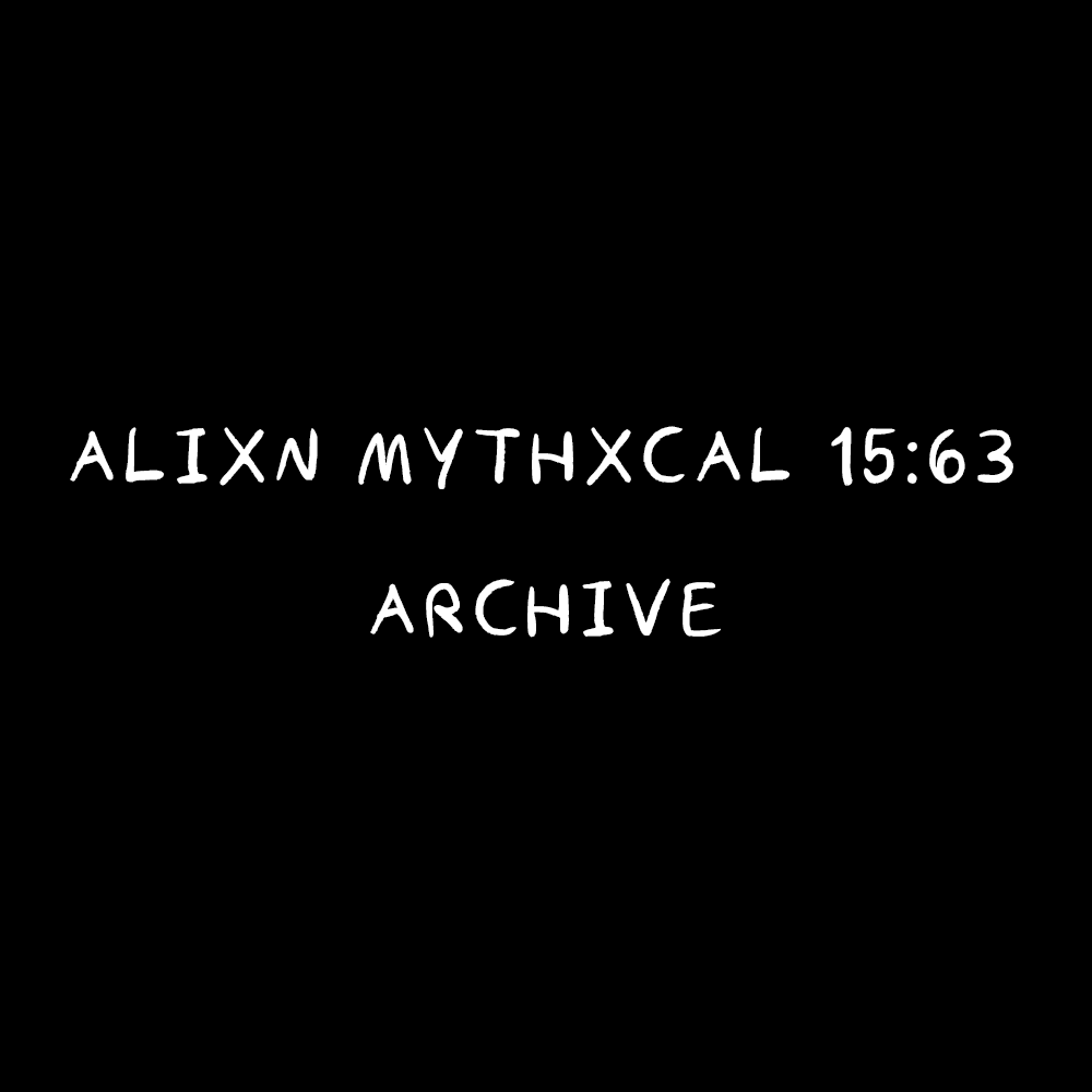 Alixn Mythxcal 15:63 — Archive