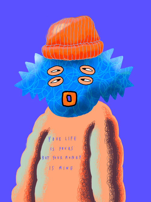 YOUR LIFE IS YOURS BUT YOUR MONEY IS MINE #0053