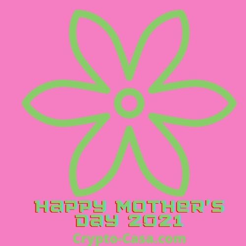 Happy Mother's Day 2021 #31 www.Crypto-Casa.com Flowers