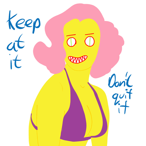 Keep at it 10