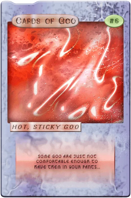 Cards of Goo #6 - Hot, Sticky Goo