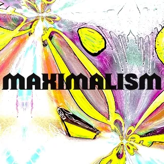 MAXIMALISM