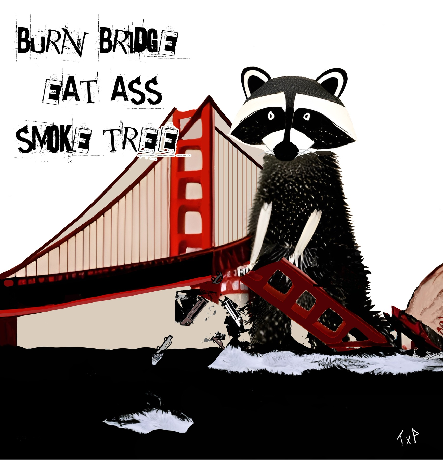 Drop #1 : Burn Bridge, Eat Ass, Smoke Tree 