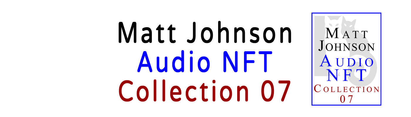 Matt Johnson Audio NFT ~ Collection 07