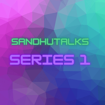 SandhuTalks Series 1