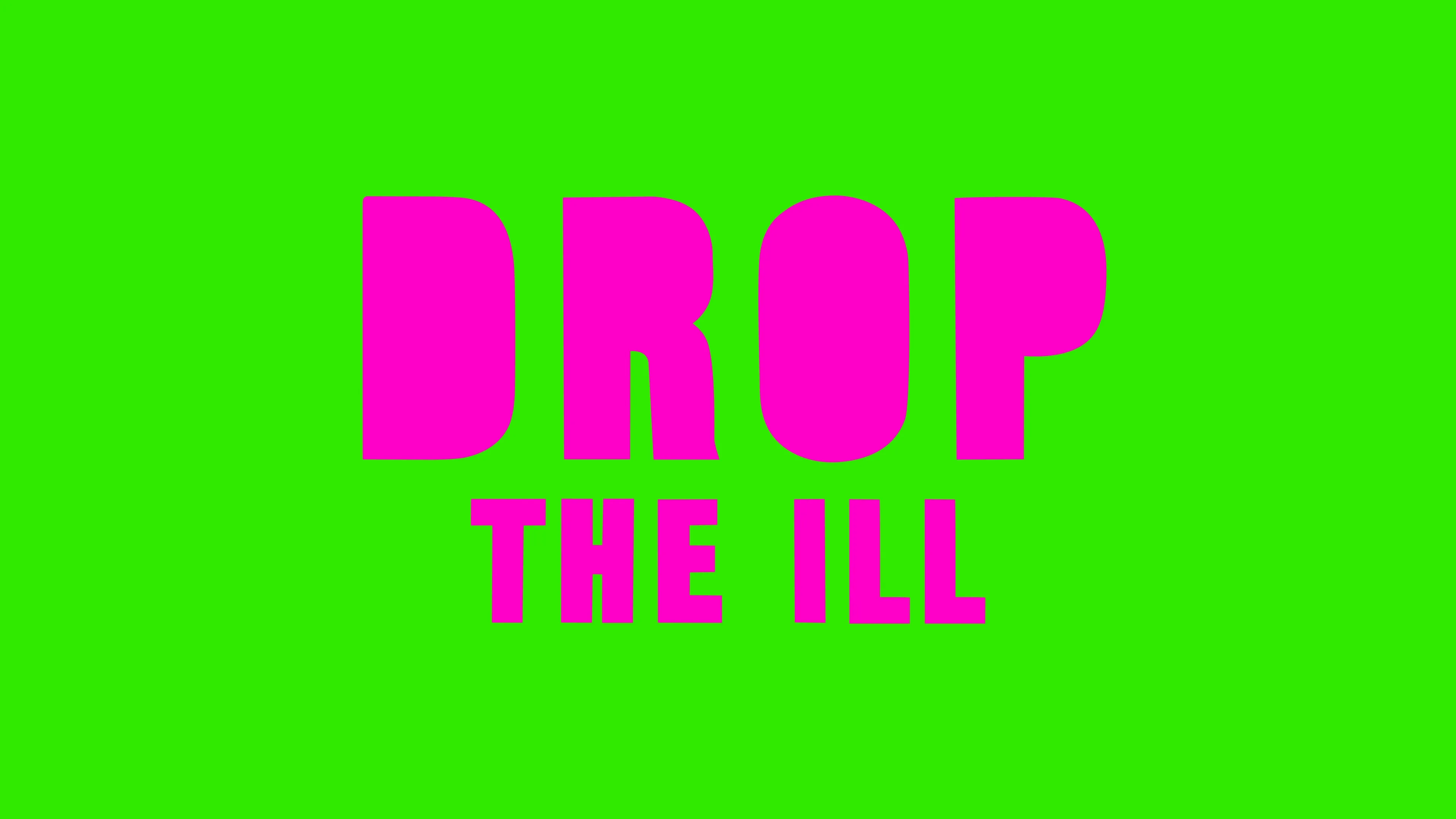 DROP THE ILL
