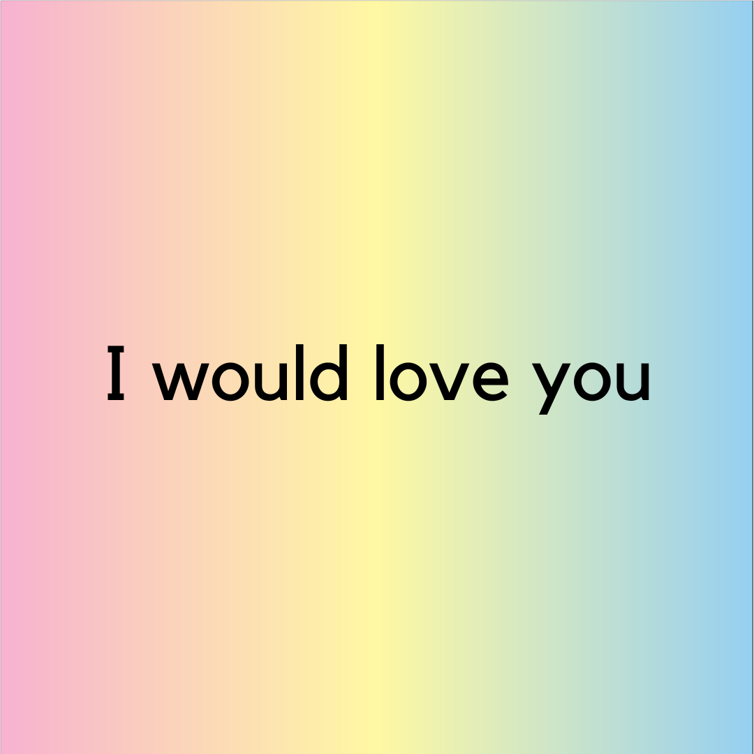 I would love you