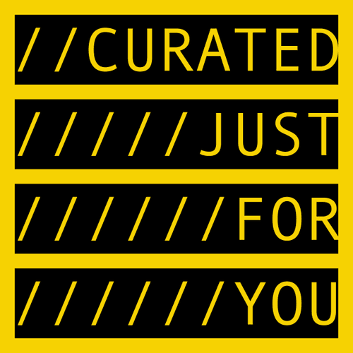 CURATED JUST FOR YOU