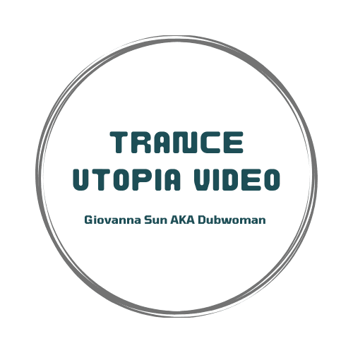 Trance Utopia Video by Dubwoman AKA Giovanna Sun