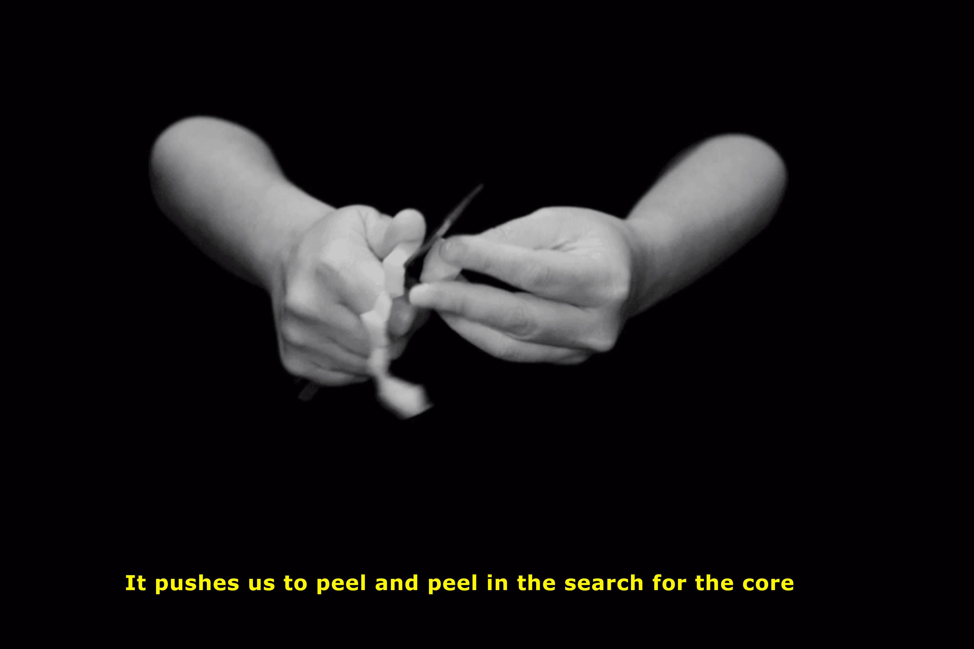 It pushes us to peel and peel in the search for the core