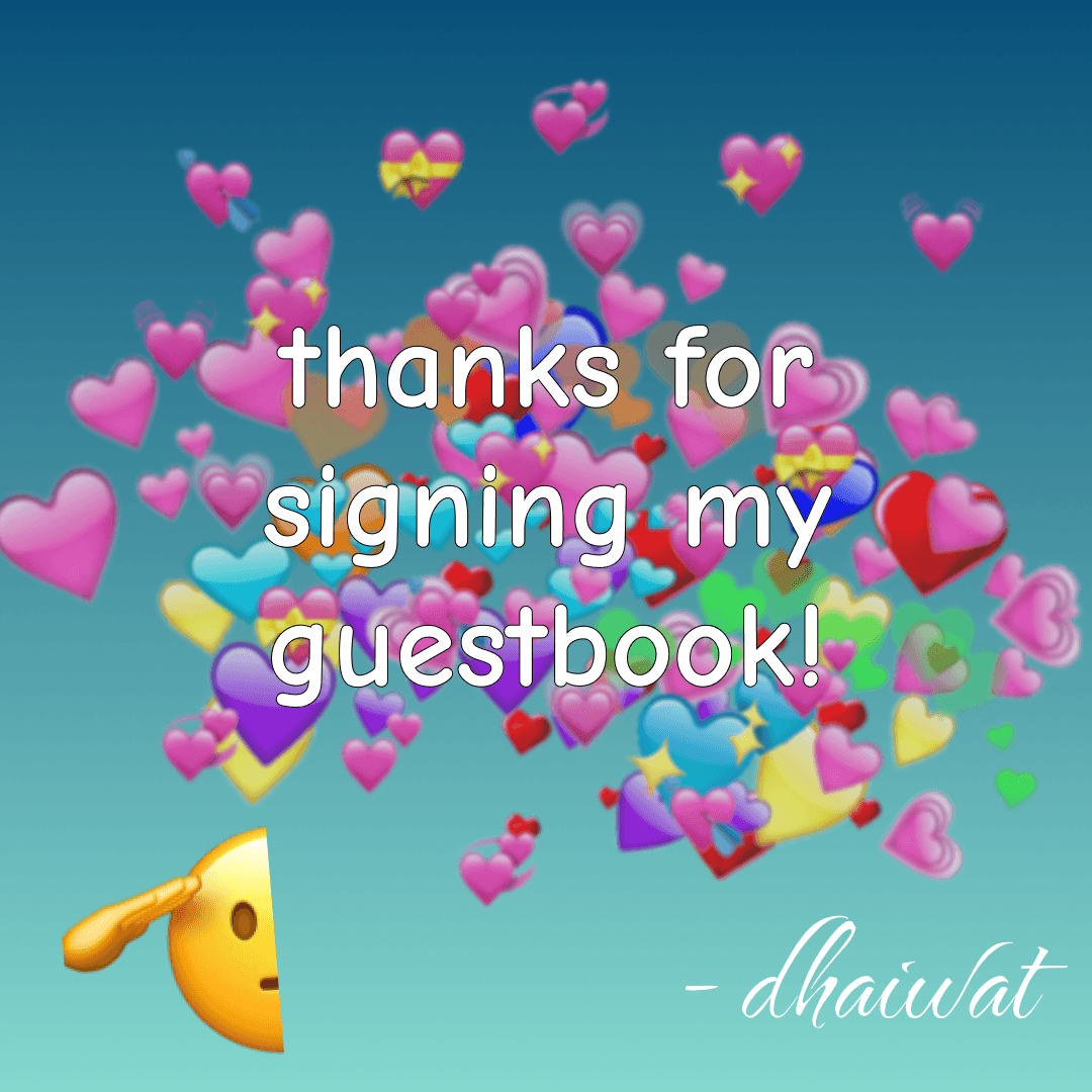 Thanks for signing dhaiwat.xyz's guestbook! <3