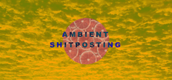 Ambient Shit Posting collection image