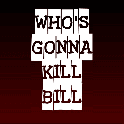 Who's gonna kill Bill