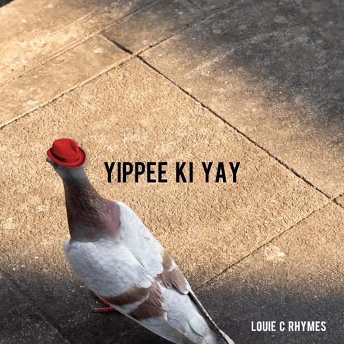 LOUIE C RHYMES: YIPPEE KI YAY