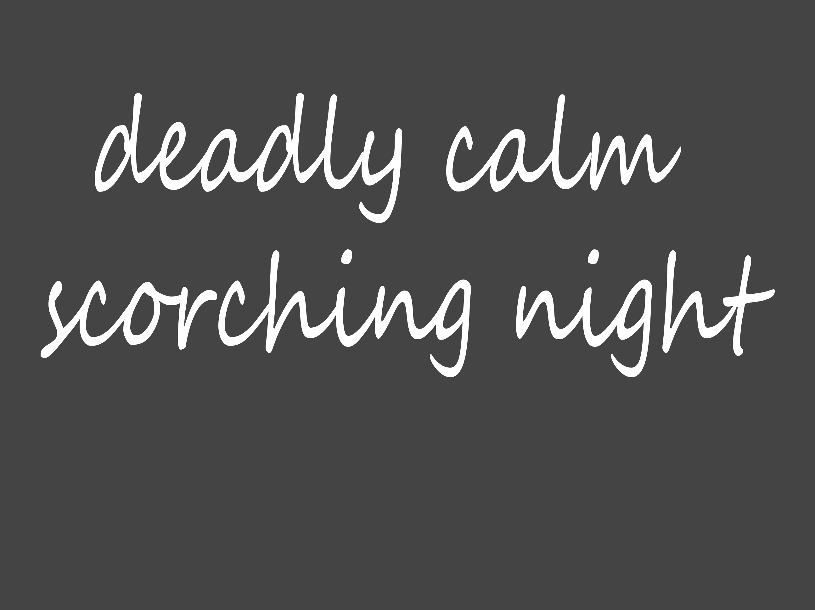 Deadly calm scorching night