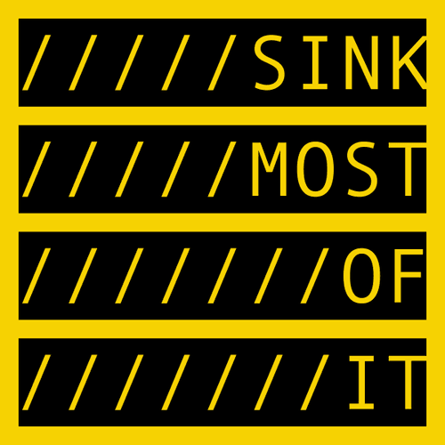 SINK MOST OF IT