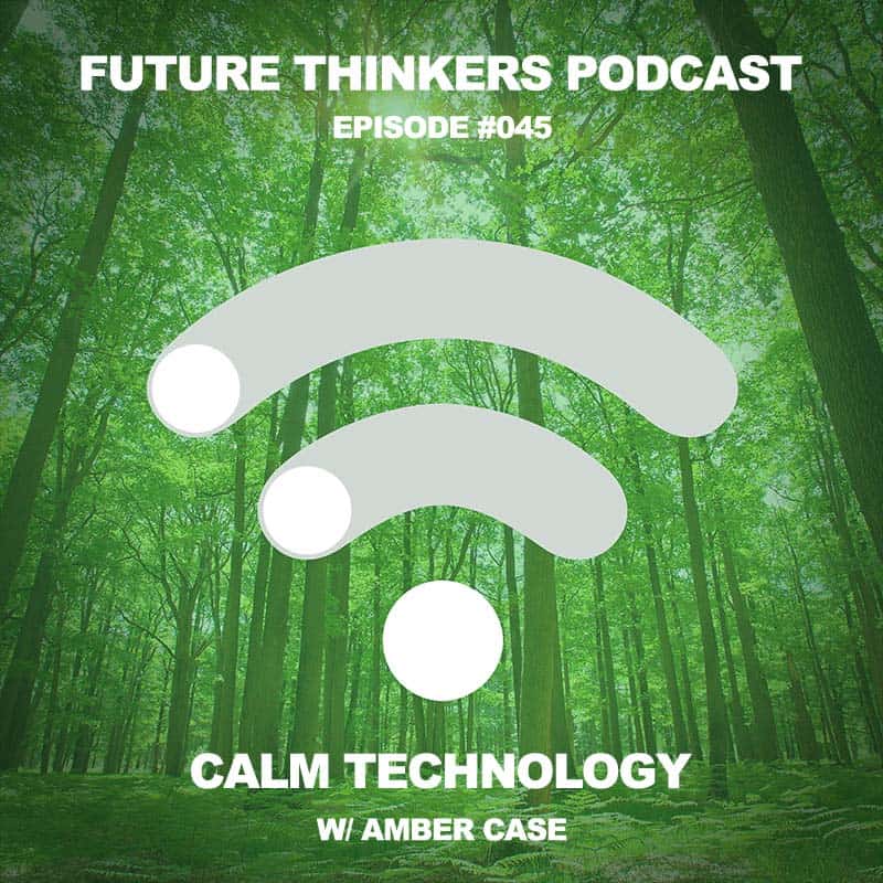FTP045: Amber Case – Calm Technology and Human-Machine Interactions