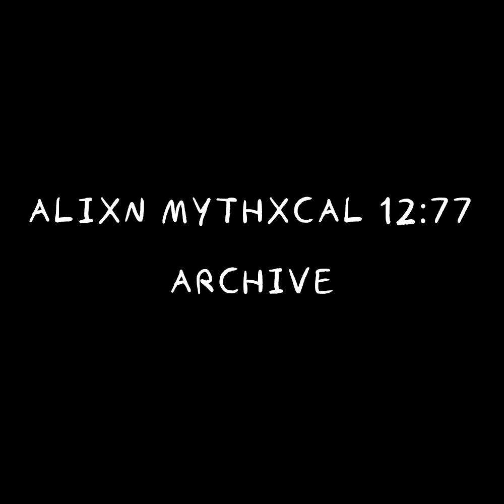 Alixn Mythxcal 12:77 — Archive