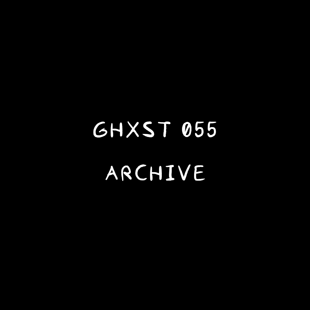 Ghxst 055 — Archive