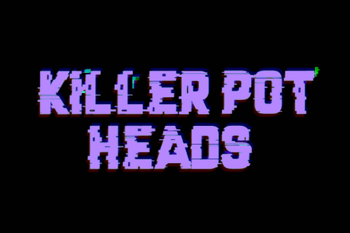 Killer Pot Heads