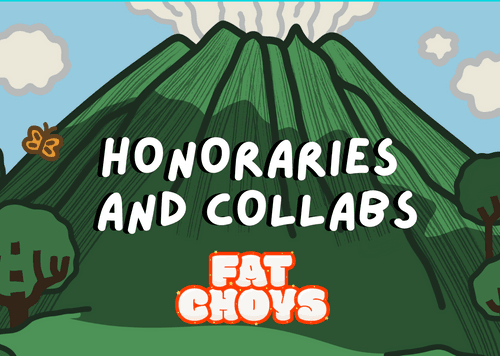 Fat Choys: Honoraries and Collabs