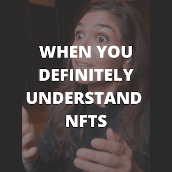 when you definitely understand NFTs