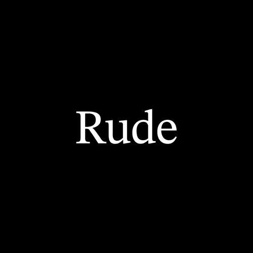 Rude (for No Reason)