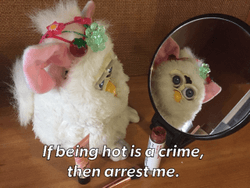 The Depressed Furby: If being hot is a crime, then arrest me. collection image