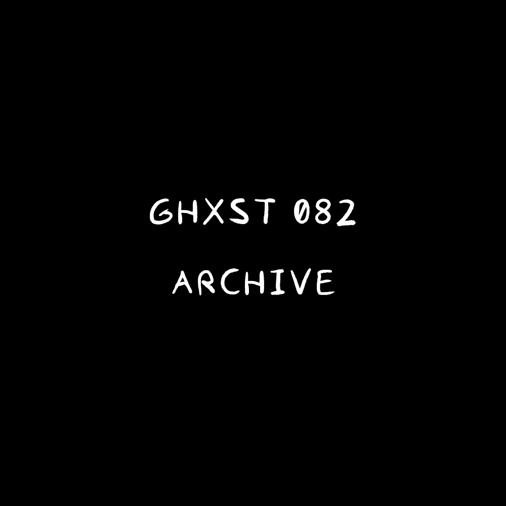 Ghxst 082 — Archive