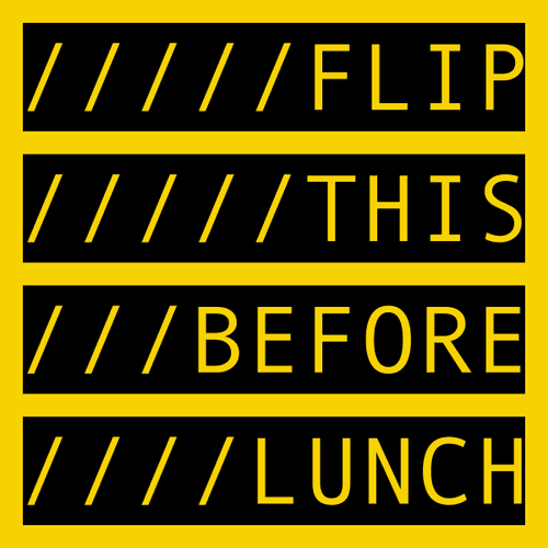 FLIP THIS BEFORE LUNCH