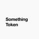 Something Token - old