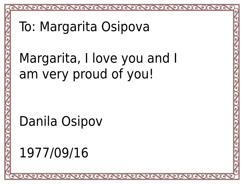 Margarita, I love you and I am very proud of you!