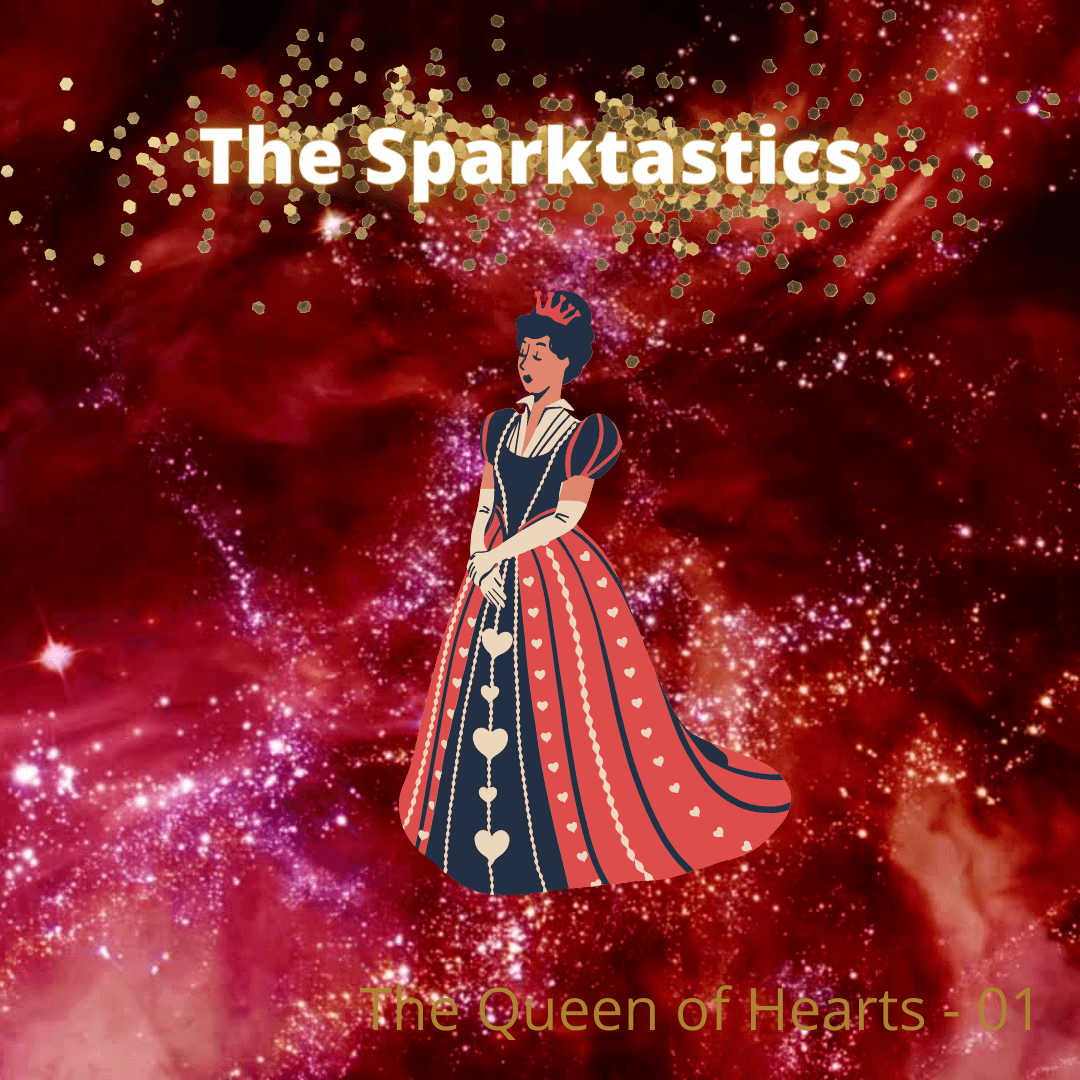 The Sparktastics - The Queen of Hearts - 01