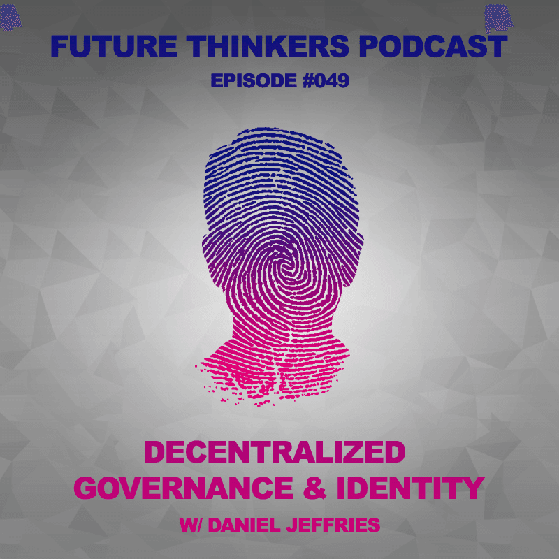 FTP049: Daniel Jeffries – Decentralized Governance and Identity