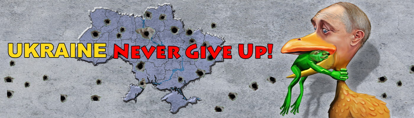 UKRAINE NEVER GIVE UP!