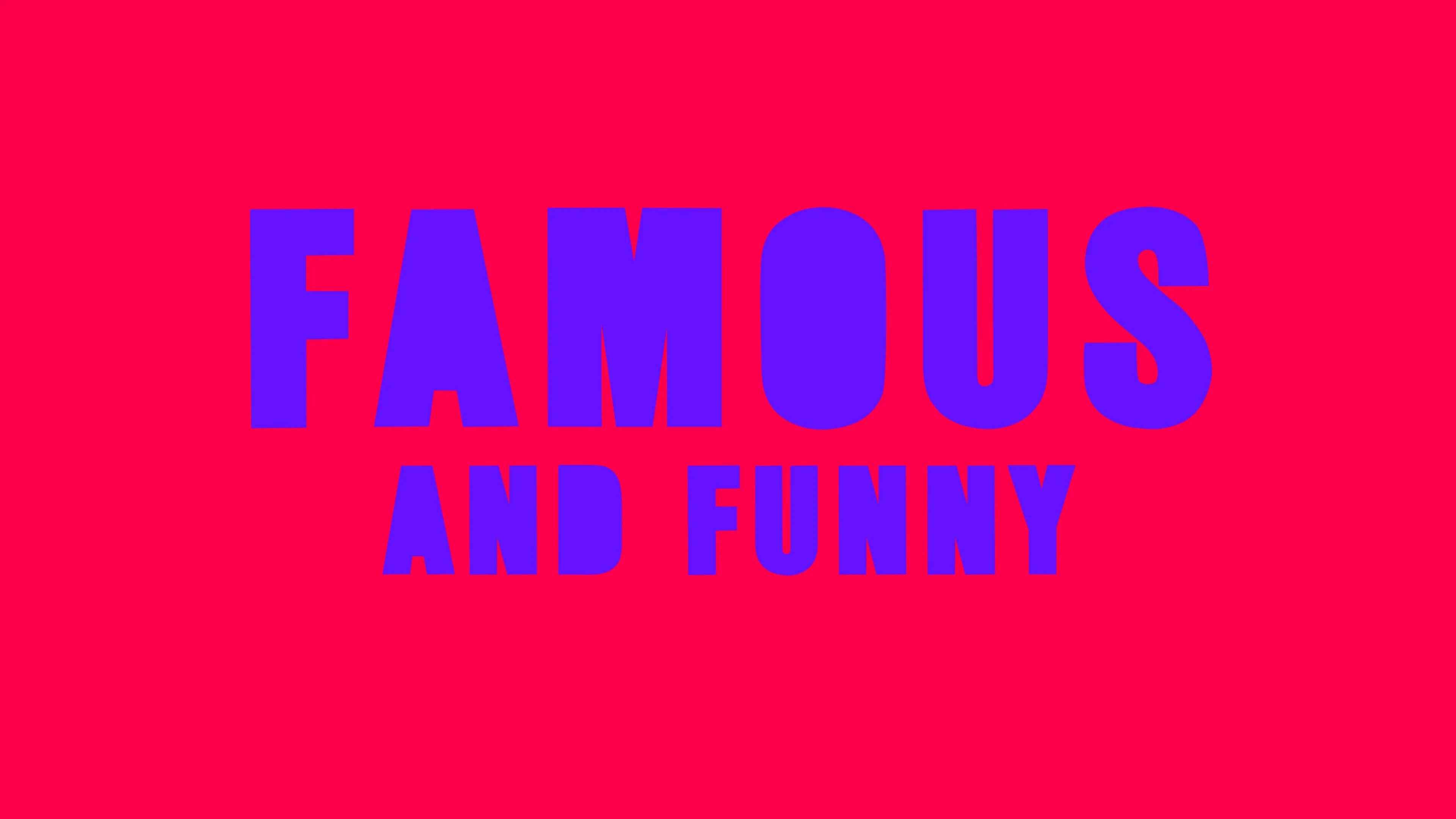 FAMOUS AND FUNNY