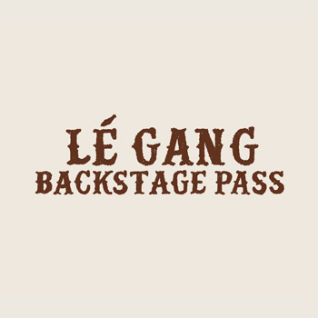 Le Gang Backstage Pass - ARTIST ACCESS