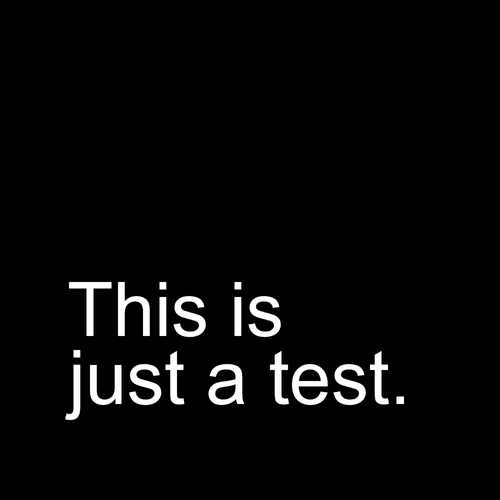 This is just a test.