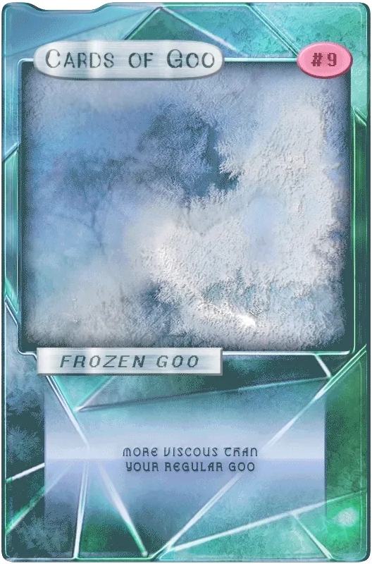 Cards of Goo #9 - Frozen Goo