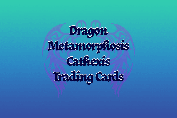 Dragon Metamorphosis Cathexis Trading Cards