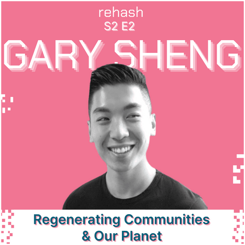 S2 E2: Regenerating Communities & Our Planet w/Gary Sheng [1/1 VIDEO + AUDIO]