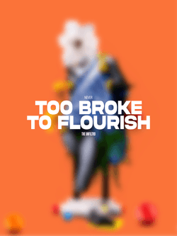 Never Too Broke To Flourish